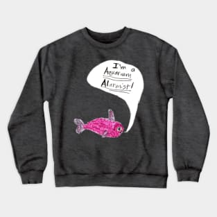 Aquarium Alarmist Crewneck Sweatshirt